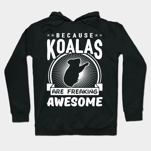 Because Koalas Are Freaking Awesome Hoodie by solsateez